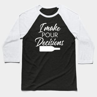 I Make Pour Decisions. Funny Wine Lover Quote. Baseball T-Shirt